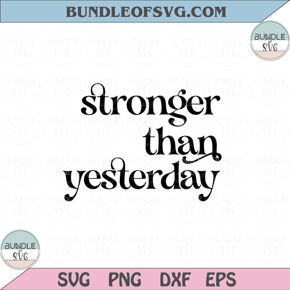 Stronger than yesterday Svg Positive vibes Svg Self love Svg Png Dxf Eps files Cameo Cricut