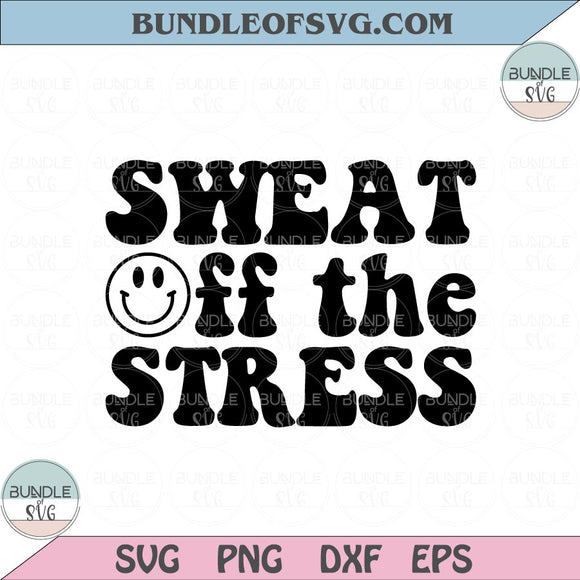 Sweat Off The Stress Svg Funny Workout Svg Motivational Svg Fitness Svg Gym Yoga Trainer Svg Png dxf eps file