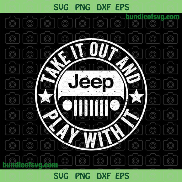 Take It Out And Play With It svg Jeep svg png eps dxf files Silhouette cameo cricut