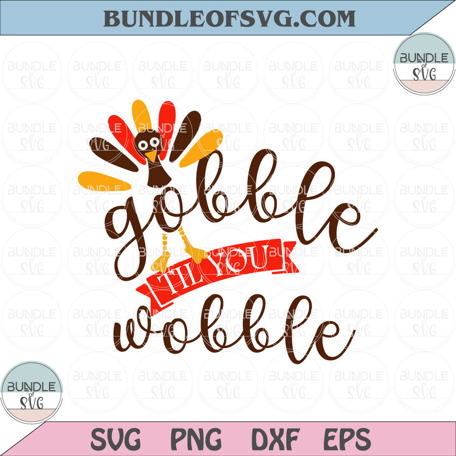 Thanksgiving Day Svg Gobble Svg Gobble til you Wobble Svg Turkey Svg png eps dxf files - BundleofSVG
