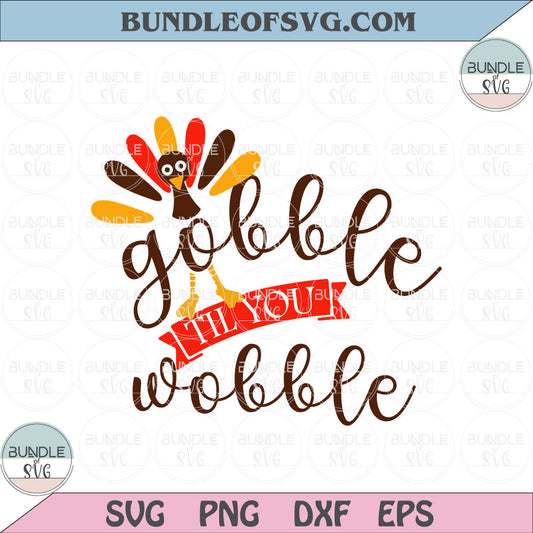 Thanksgiving Day Svg Gobble Svg Gobble til you Wobble Svg Turkey Svg png eps dxf files - BundleofSVG