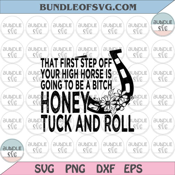 That First Step Off Your High Horse Is Going To Be A Bitch Honey Tuck And Roll svg png eps dxf files