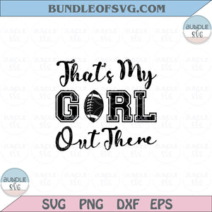 That's my girl out there Svg Daughter Football Girl Player Svg Png Dxf Eps files Cameo Cricut