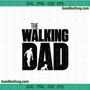 The walking dad SVG Funny Dad and Baby svg Fathers day svg eps dxf png files cricut