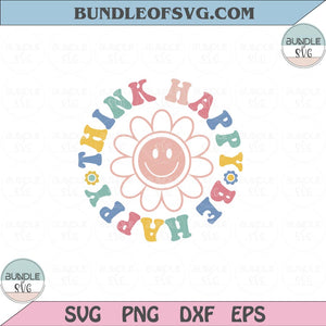 Think happy be happy Svg Retro Daisy Flower Smiley Happy Svg Png Dxf Eps files Cameo Cricut