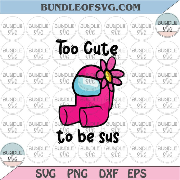 Too Cute To Be Sus Svg, Cute Pink Impostor Among Us, Funny Video Game,  Gaming Meme