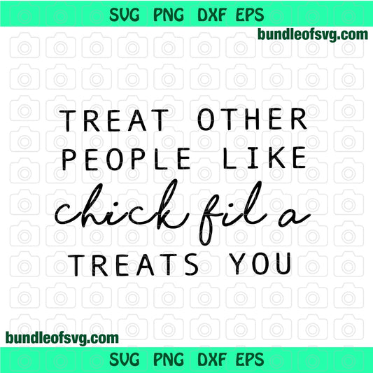 Treat Other People like Chick Fil A treats you svg Southern svg shirt gifts svg eps dxf png cut file silhouette cricut - BundleofSVG