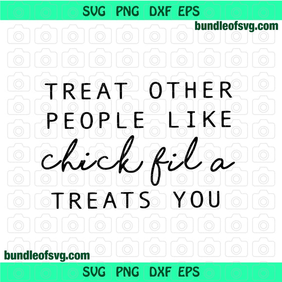 Treat Other People like Chick Fil A treats you svg Southern svg shirt gifts svg eps dxf png cut file silhouette cricut