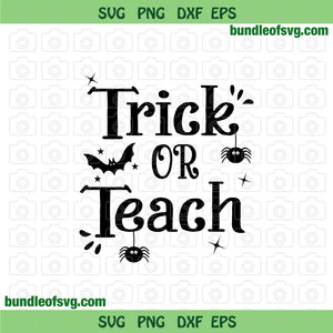 Trick or Teach svg Funny Halloween Teacher Halloween Sublimation png eps dxf cut files Silhouette Cricut