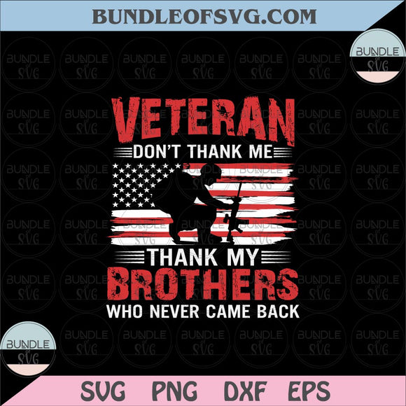 Veteran Don't Thank Me Thank My Brothers Who Never Came Back svg Veteran svg eps png dxf files Cricut