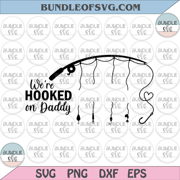 We are Hooked on Daddy svg Fishing Rod With Names svg Fishing Dad svg Hook Reel Rod svg eps dxf png files cricut