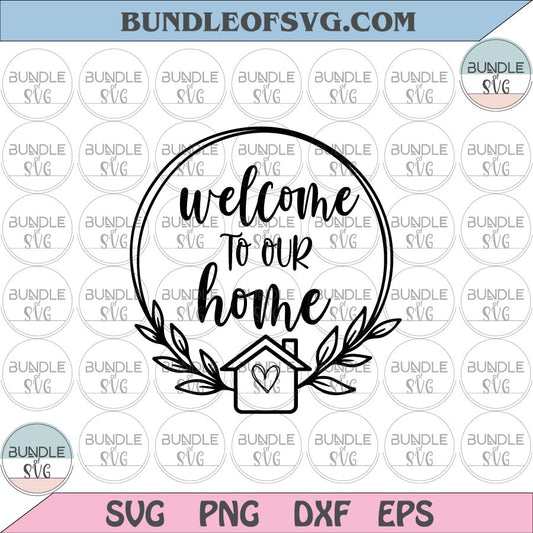 Welcome To Our Home Svg Welcome Home Svg Welcome Home Sign Svg Family Svg eps png dxf files Cricut - BundleofSVG