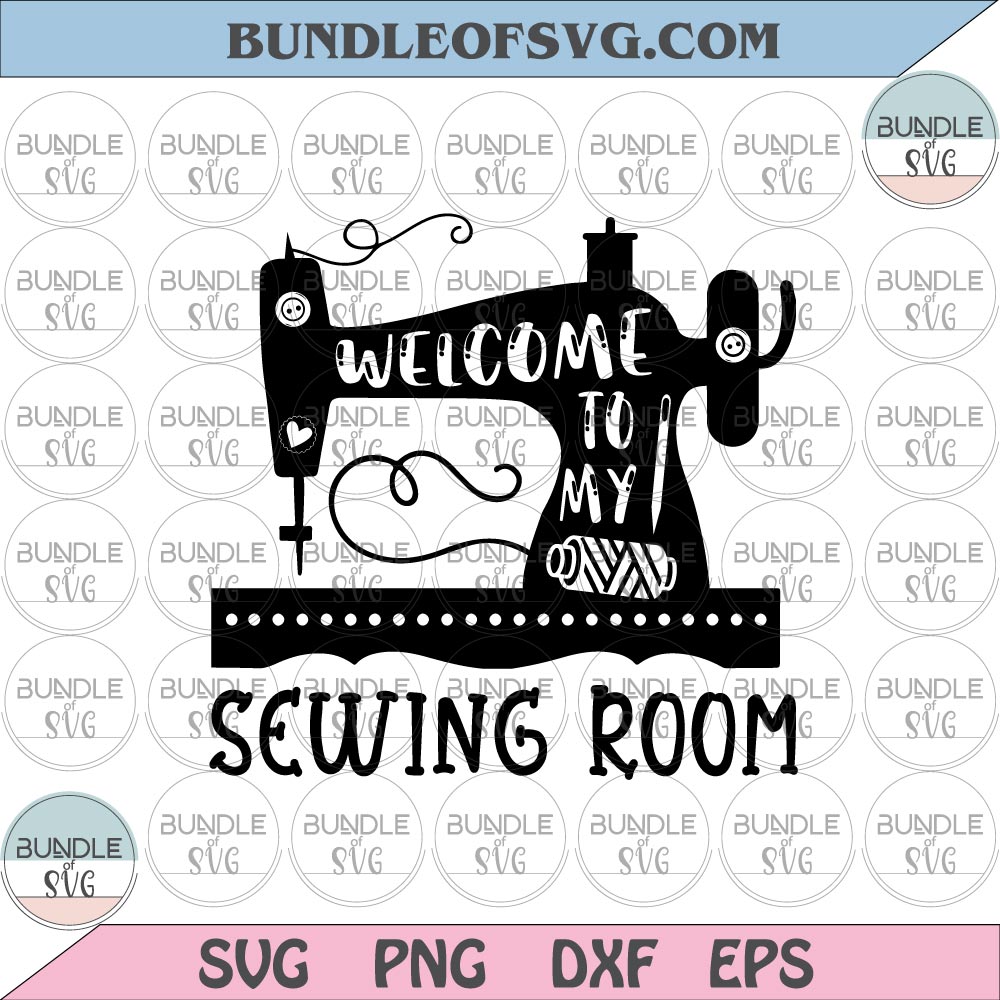 Welcome to my sewing Room svg Crafter Sewing machine svg png dxf eps files cricut - BundleofSVG