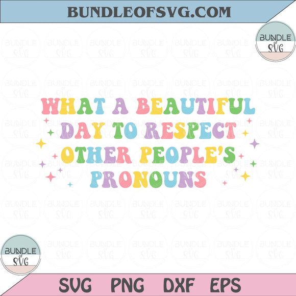 What A Beautiful Day To Respect Other People's Pronouns Svg Lgbt Svg Png Dxf Eps files Cameo Cricut