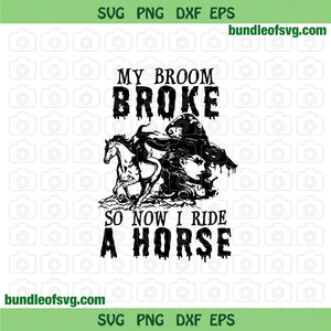 Witch My Broom Broke So Now I Ride A Horse svg Witches Horse svg png dxf eps files cricut
