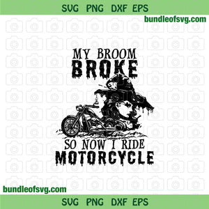 Witch My Broom Broke So Now I Ride A Motorcycle svg Motorcycle Witches svg png dxf eps files cricut