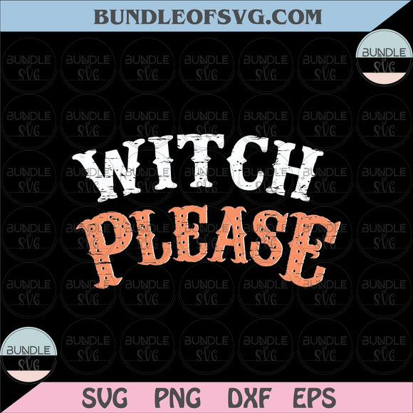Witch Please svg Funny Halloween Witch svg eps png dxf files Cricut