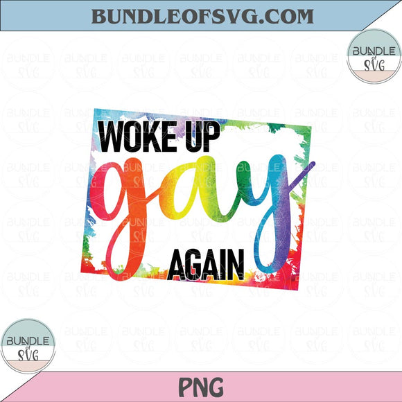 Woke Up Gay Again Png LGBT Pride Png LGBTQ Rainbow Png Sublimation files