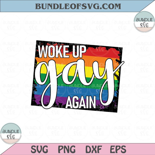 Woke Up Gay Again Svg LGBT Pride Svg LGBTQ Rainbow Svg Png Dxf Eps files Cameo Cricut - BundleofSVG