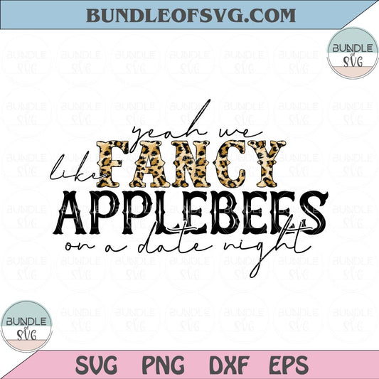 Yeah We Fancy Like Applebees On A Date Night svg Leopard Walker Hayes song Png Eps Svg files Cricut