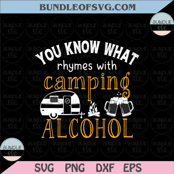 You Know That Rhymes With Camping Alcohol Svg Camping Svg eps png dxf cut files cricut