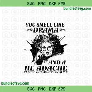 You Smell Like Drama And A Headache Please Get Away From Me SVG Sanderson sisters svg png dxf eps file silhouette cameo cricut
