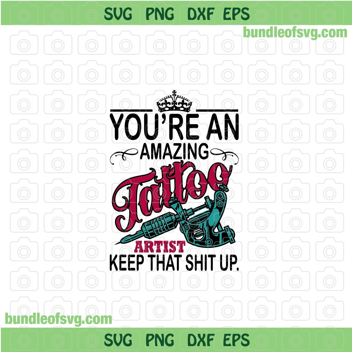 You're an Amazing Tattoo Artist Keep That Shit Up SVG Artist Tattoo svg Funny Tattoo Quote svg png dxf eps files cricut
