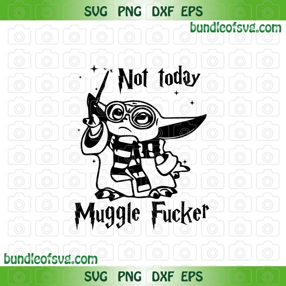 Not Today Muggle Fucker Baby Yoda svg MuggleFucker svg Harry Potter svg png dxf eps files cameo cricut - BundleofSVG