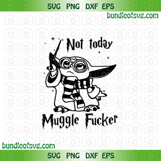 Not Today Muggle Fucker Baby Yoda svg MuggleFucker svg Harry Potter svg png dxf eps files cameo cricut - BundleofSVG