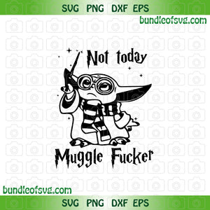 Not Today Muggle Fucker Baby Yoda svg MuggleFucker svg Harry Potter svg png dxf eps files cameo cricut